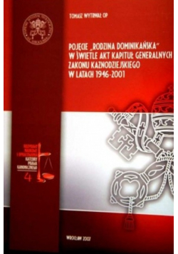 Pojęcie "rodzina dominikańska" w świetle akt kapituł generalnych zakonu kaznodziejskiego w latach 1946 - 2001