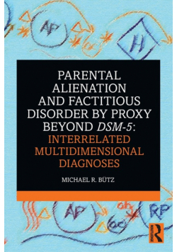 Parental Alienation and Factitious Disorder by Proxy Beyond DSM-5