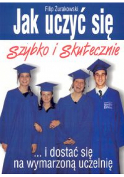Jak uczyć się szybko i skutecznie... i dostać się na wymarzona uczelnię