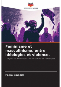 Féminisme et masculinisme, entre idéologies et violence.