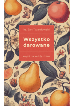 Wszystko darowane. Myśli na każdy dzień