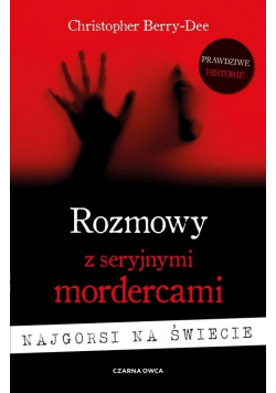 Rozmowy z seryjnymi mordercami Najgorsi na świecie
