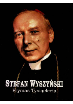 Stefan Wyszyński Prymas Tysiąclecia
