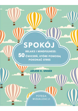 Spokój Relaks i mindfulness 50 ćwiczeń