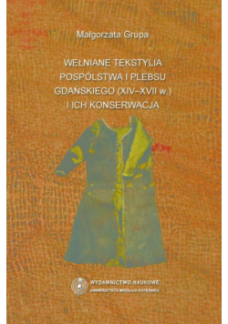 Wełniane tekstylia pospólstwa i plebsu gdańskiego (XIV-XVII w.) i ich konserwacja