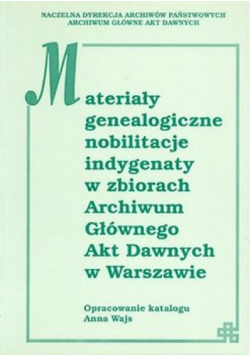 Materiały genealogiczne nobilitacje indygenaty w zbiorach Archiwum Głównego Akt Dawnych w Warszawie
