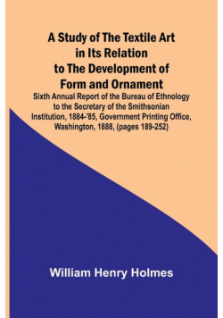 A Study of the Textile Art in Its Relation to the Development of Form and Ornament;Sixth Annual Report of the Bureau of Ethnology to the Secretary of the Smithsonian Institution, 1884-'85, Government Printing Office, Washington, 1888, (pages 189-252)