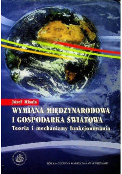 Wymiana międzynarodowa i gospodarka światowa Teoria i mechanizmy funkcjonowania