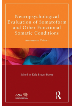 Neuropsychological Evaluation of Somatoform and Other Functional Somatic Conditions