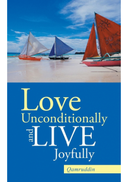 Love Unconditionally and Live Joyfully