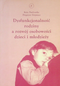 Dysfunkcjonalność rodziny a rozwój osobowości dzieci i młodzieży