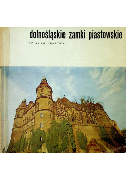 Dolnośląskie zamki piastowskie Szlak południowy