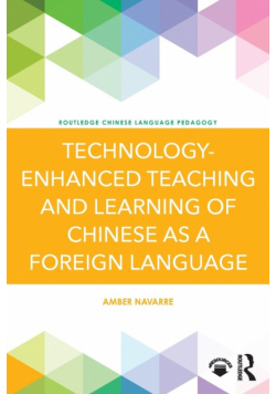 Technology-Enhanced Teaching and Learning of Chinese as a Foreign Language