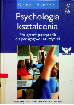 Psychologia kształcenia  praktyczny podręcznik dla pedagogów i nauczycieli