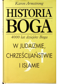 Historia Boga 4000 lat dziejów Boga w judaizmie chrześcijaństwie i islamie