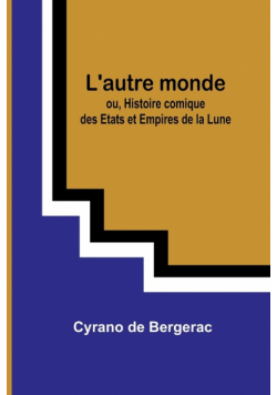 L'autre monde; ou, Histoire comique des Etats et Empires de la Lune