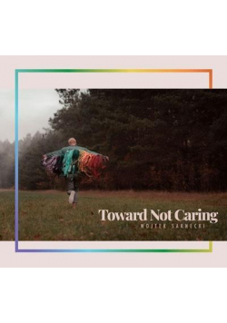 Toward Not Caring CD