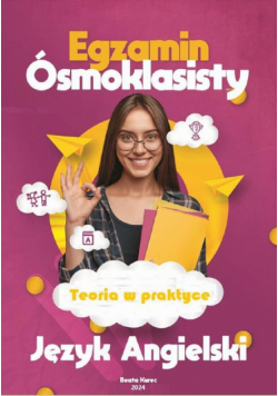 Teoria w praktyce. Język Angielski. Egzamin ósmoklasisty