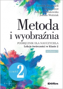 Metoda i wyobraźnia Lekcje twórczości kl.2 cz.2