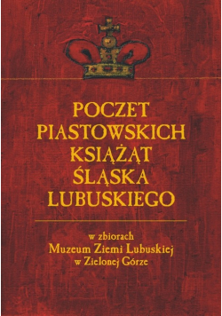 Poczet Piastowskich Książąt Śląska Lubuskiego