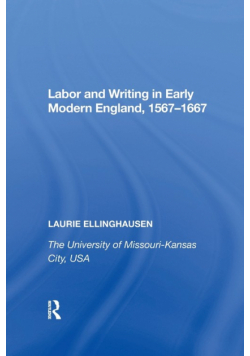 Labor and Writing in Early Modern England, 1567�667