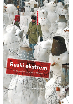 Ruski ekstrem Jak nauczyłem się kochać Moskwę