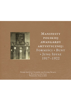 Manifesty polskiej awangardy artystycznej: Formiści - Bunt - Jung Idysz 1917-1922