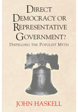 Direct Democracy Or Representative Government? Dispelling The Populist Myth