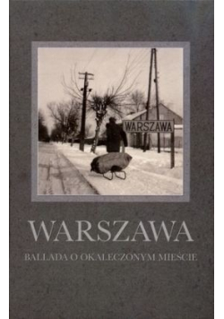 Warszawa Ballada o okaleczonym mieście