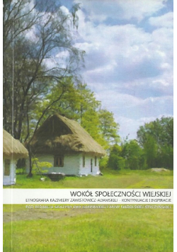 Wokół społeczności wiejskiej : etnografia Kazimiery Zawistowicz-Adamskiej