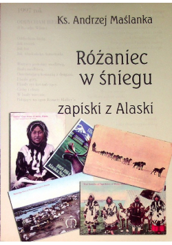 Różaniec w śniegu Zapiski z Alaski