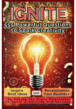 IGNITE 555 Powerful Questions to Spark Creativity
