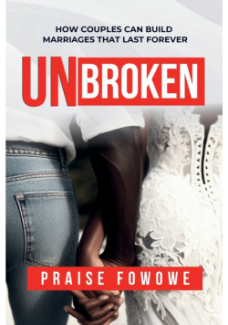 Unbroken - How Couples Can Build  Marriages That Last Forever