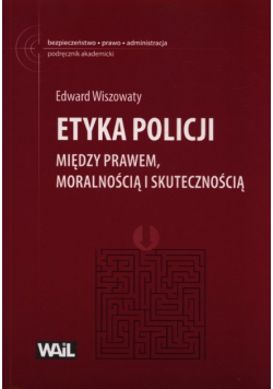 Etyka policji Między prawem moralnością i skutecznością