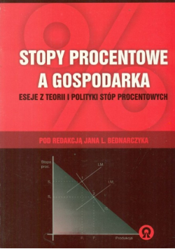 Stopy Procentowe A Gospodarka. Eseje Z Teorii I Polityki stóp procentowych