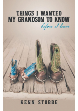 Things I Wanted My Grandson to Know Before I Leave