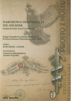 Narodowa demokracja XIX-XXI wiek Dzieje ruchu politycznego t.1