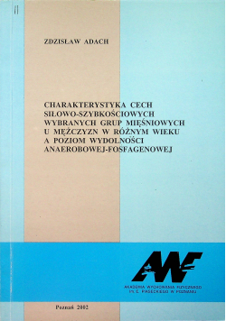 Charakterystyka cech siłowo - szybkościowych wybranych grup mięśniowych u mężczyzn w różnym wieku a poziom zdolności anaerobowej - fosfagenowej