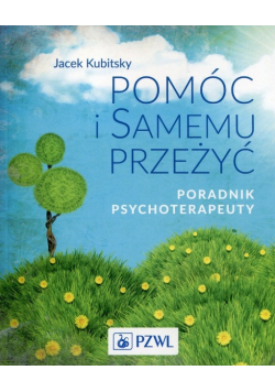 Pomóc i samemu przeżyć Poradnik psychoterapeuty