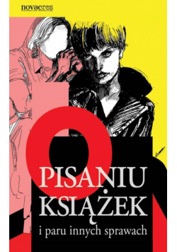 Ciechanowicz Dominika - O pisaniu książek i paru innych sprawach