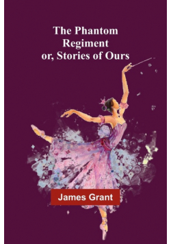 The Phantom Regiment; or, Stories of Ours