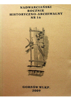 Nadwarciański rocznik historyczno - archiwalny Nr 16 / 09