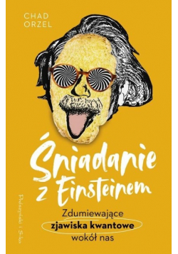 Śniadanie z Einsteinem Zdumiewające zjawiska kwantowe wokół nas