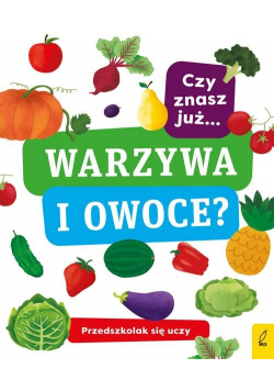 Przedszkolak się uczy Czy znasz już warzywa i owoce?