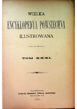 Wielka Encyklopedia Powszechna Ilustrowana Tom XXXI 1902 r.