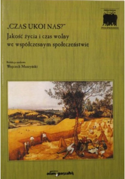 Czas ukoi nas? Jakość życia i czas wolny we współczesnym społeczeństwie