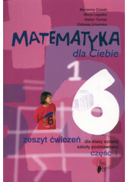 Matematyka dla Ciebie 6 Zeszyt ćwiczeń Część 1