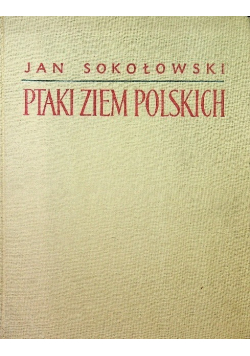 Ptaki ziem polskich Tom 1