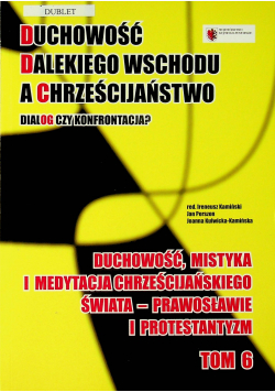 Duchowość Dalekiego Wschodu a Chrześcijaństwo Dialog czy konfrontacja  Tom 6