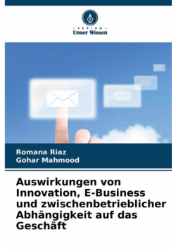 Auswirkungen von Innovation, E-Business und zwischenbetrieblicher Abhängigkeit auf das Geschäft